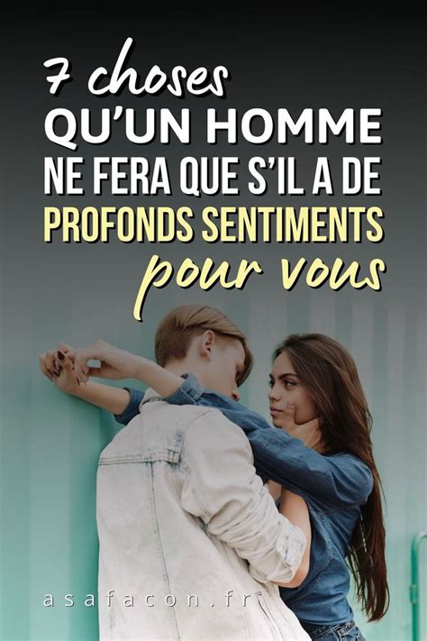 Choses Quun Homme Ne Fera Que Sil A De Profonds Sentiments Pour