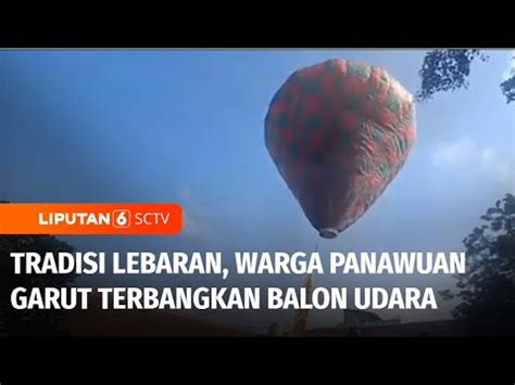 Tradisi Unik Lebaran Warga Panawuan Garut Terbangkan Balon Udara