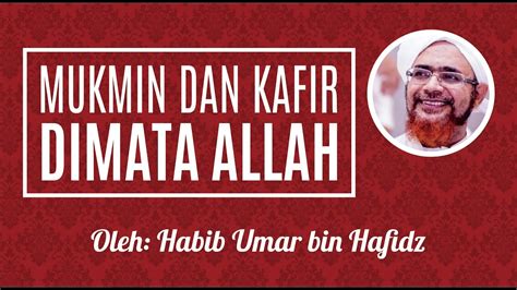 Mu Min Dan Kafir Dimata Allah Habib Umar Bin Hafidz YouTube