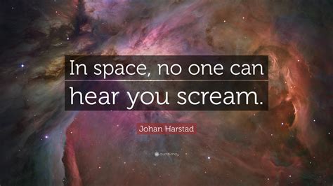 Johan Harstad Quote In Space No One Can Hear You Scream