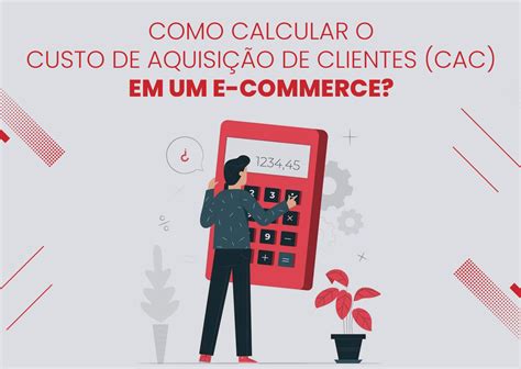 Como Calcular O Custo De Aquisi O De Clientes Cac Em Um E Commerce