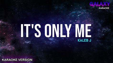 Kaleb J It S Only Me Karaoke Version YouTube