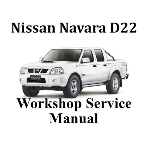 Nissan Navara Frontier D22 1998 2008 And Nissan Navara D40 2008 2015 Factory Service Manual