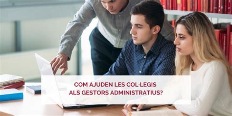 Ajuden Els Collegis Als Gestors Administratius