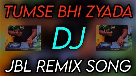 Tumse Bhi Zyada ☢️ Jbl Dj Song Dj Remix Dj Akter ♛ Youtube