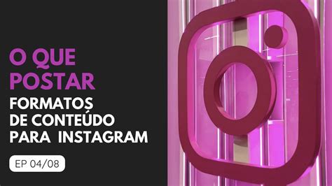 O Que Postar E Quais S O Os Formatos De Conte Do Para Instagram Ep