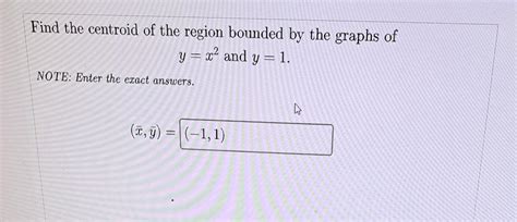 Solved Find The Centroid Of The Region Bounded By The Graphs