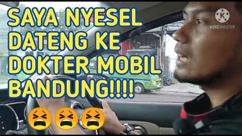 Customer Kecewa Datang Ke Dokter Mobil Bandung Youtube