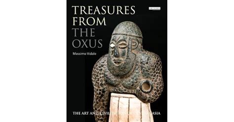 Treasures from the Oxus: The Art and Civilization of Central Asia by ...