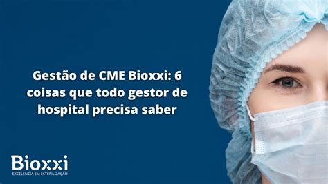 Gestão de CME Bioxxi 6 coisas que todo gestor de hospital precisa