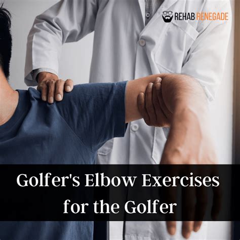 Golfers Elbow Exercises For The Golfer • Rehab Renegade