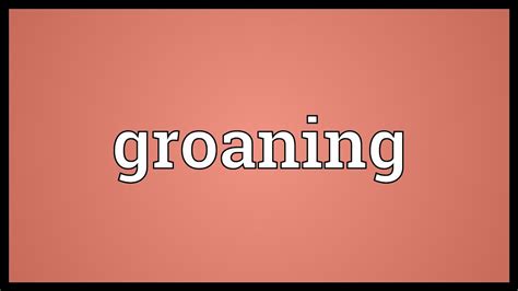 Groaning Meaning - YouTube