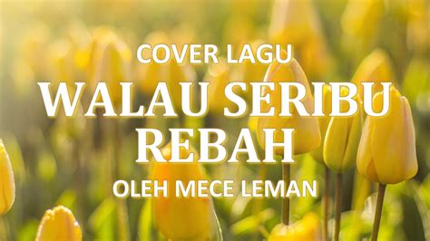 Walau Seribu Rebah Lirik Cover Lagu Rohani Kristen By Mece Leman