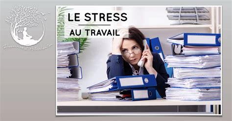 Comment Bien G Rer Son Stress Au Travail Le Guide