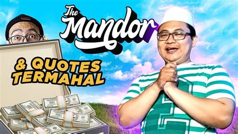 The Mandor Dodo Punya Quotes Seharga Katanya Ya Youtube