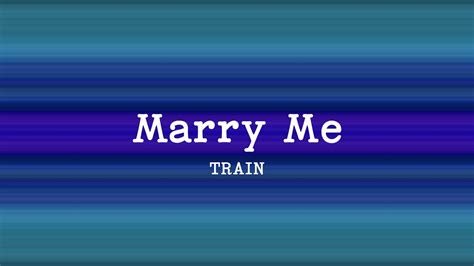 Train - Marry Me (Lyrics) - YouTube