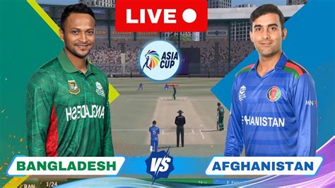 Asia Cup 2023 Live Afghanistan Vs Bangladesh Live Scores Afg Vs Ban