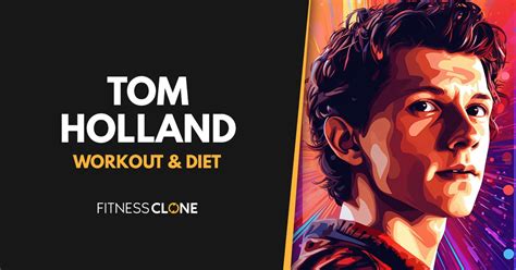 Tom Holland Workout Routine and Diet Plan