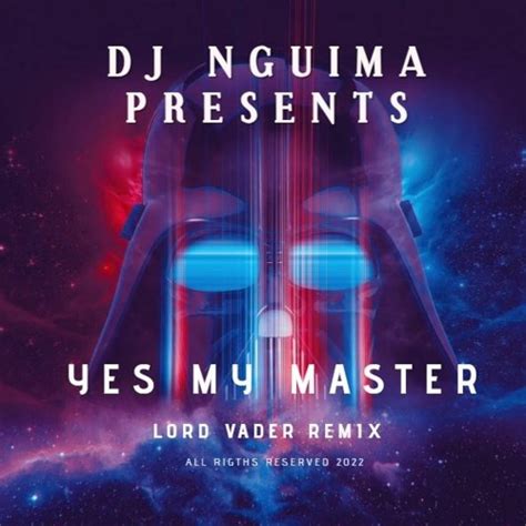 Stream DJ Nguima Yes My Master Lord Vader Remix 2022 By Dj Nguima