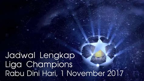 Jadwal Tv Lengkap Yang Menyiarkan Liga Champions Malam Ini Rabu 1