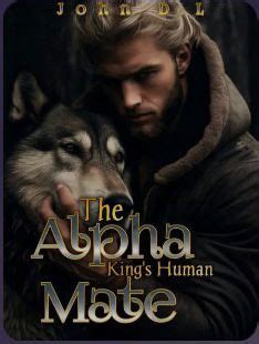 The Alpha King S Human Mate Novel Blurb