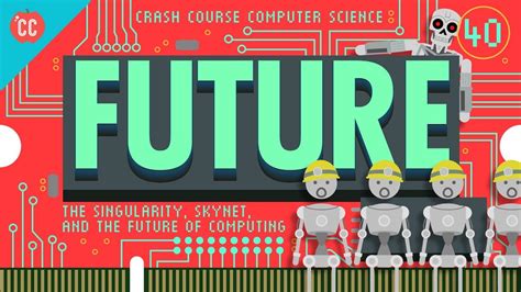 The Singularity Skynet And The Future Of Computing Crash Course