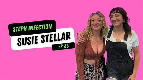 Susie Stellar Steph Infection W Steph Tolev Ep 83 Youtube