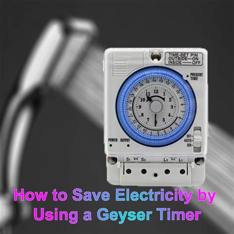 How To Save Electricity By Using A Geyser Timer A Comprehensive Guide