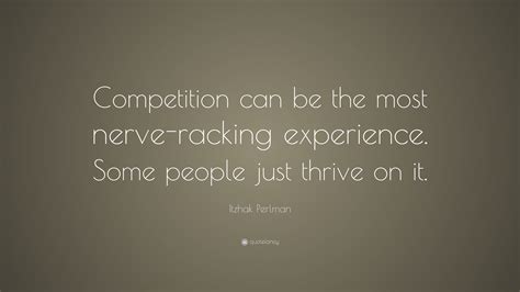 Itzhak Perlman Quote: “Competition can be the most nerve-racking