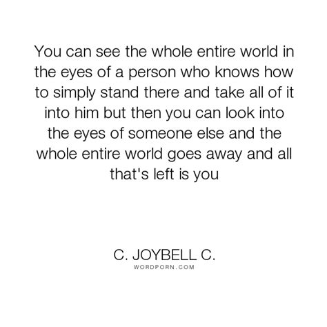 C Joybell C You Can See The Whole Entire World In The Eyes Of A