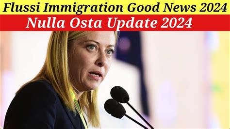 New Italy Govt Flussi Immigration Good News 2024 Nulla Osta New