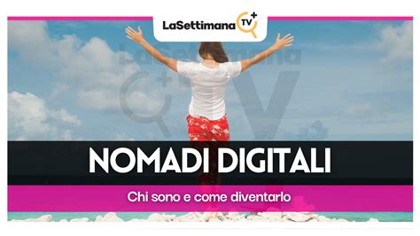 Nomadi Digitali Chi Sono E Come Diventarlo La Settimana TV