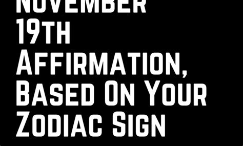 Your November 19th Affirmation, Based On Your Zodiac Sign - Zodiac Heist