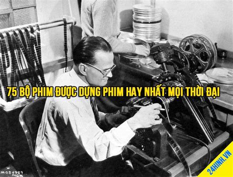 Dựng Phim 75 Bộ Phim được Dựng Phim Hay Nhất Mọi Thời đại Cộng đồng