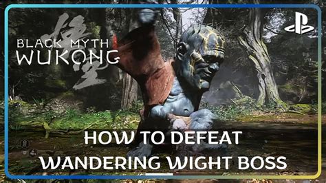 BLACK MYTH WUKONG HOW TO DEFEAT WANDERING WIGHT BOSS IN CHAPTER 1