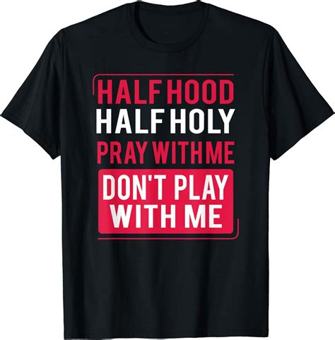 Half Hood Half Holy Pray With Me Don T Play With Me 2024 T Shirt