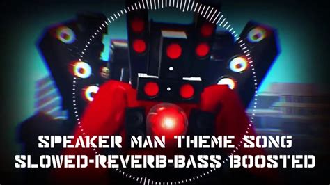 Speaker Man Theme Song Skibidi Toilet Slowed Reverb Bass Boosted