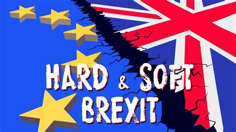 What Is Hard Brexit And Soft Brexit Youtube