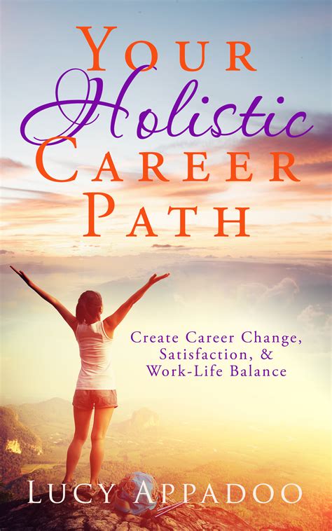 Your Holistic Career Path: Create Career Change, Satisfaction, and Work ...