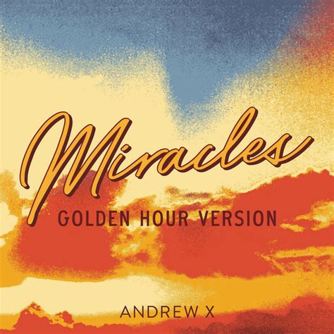 Miracles Golden Hour Version Single By Andrew X Spotify