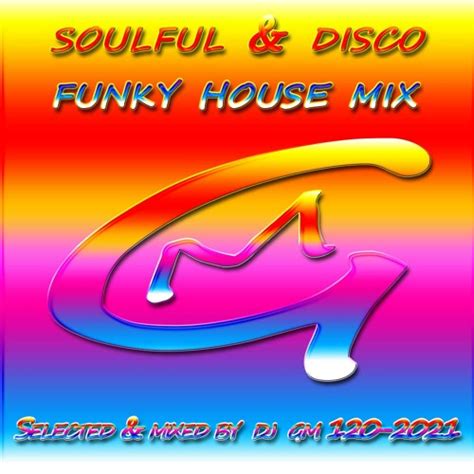 Stream Soulful And Disco Funky House Mix 120 2021 Dj Gm By 🎧 Dj Gm 🎧