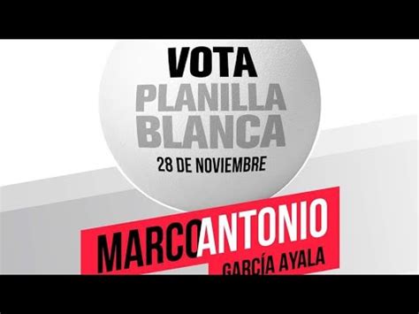 Vota Planilla Blanca Marco Antonio García Ayala YouTube