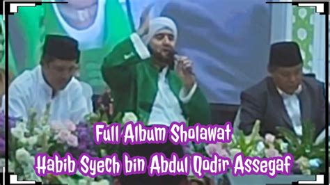 Habib Syech Bin Abdul Qodir Assegaf Full Album Sholawat Youtube