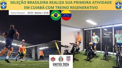 SeleÇÃo Brasileira Realiza Sua Primeira Atividade Em CuiabÁ Com Treino