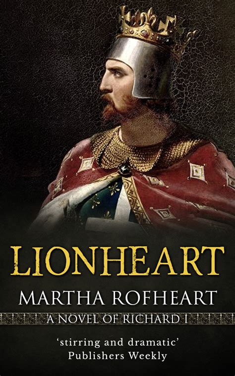 Lionheart: A Novel of Richard I by Martha Rofheart | Goodreads