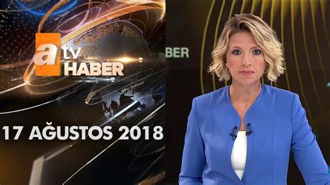 Atv Ana Haber 17 Ağustos 2018 YouTube