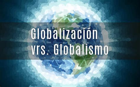 Globalizaci N Vrs Globalismo