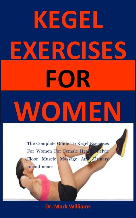 Kegel Exercises For Women: The complete guide to kegel exercises for women for female health ...