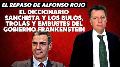 Alfonso Rojo El Diccionario Sanchista Y Los Bulos Trolas Y Embustes