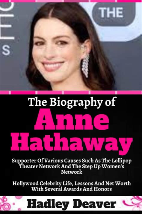 The Biography of Anne Hathaway: Supporter Of Various Causes Such As The Lollipop Theater Network ...